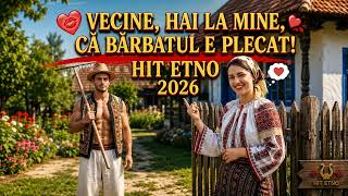 Vecine, Hai La Mine, Că Bărbatul E Plecat Hit Etno 2026