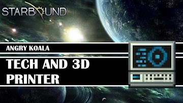[Starbound Guide] - Tech and 3D Printer Station