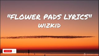 Wizkid Flower Pads Lyrics