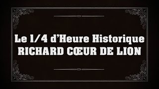 Richard Coeur de Lion - 1/4 d'heure historique