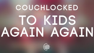 CouchLocked - To Kids Again Again