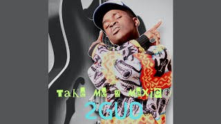 2Gud - Take me 2 Mexico (Official Audio)