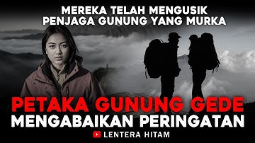 PETAKA GUNUNG GEDE || Mereka Telah Mengusik Penjaga Gunung Yang Murka - Kisah Mistis Pendaki