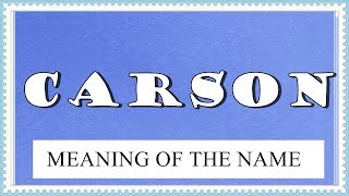 MEANING OF THE NAME CARSON WITH FUN FACTS AND HOROSCOPE