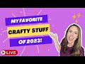 My favorite crafty stuff of 2023 tools stamps dies crafts papercrafts