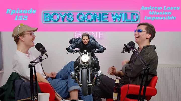 Boys Gone Wild | Episode 152: Andrew Loves Mission Impossible