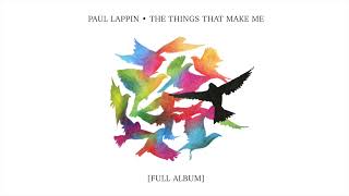 Paul Lappin – The Things That Make Me – Full Album