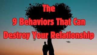 THE 9 BEHAVIORS THAT COULD DESTROY YOUR RELATIONSHIP.