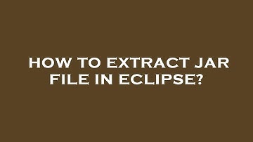 How to extract jar file in eclipse?
