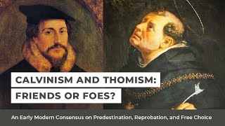 Calvinism and Thomism: Friend or Foe?