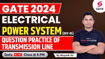 Power System | Question Practice of Transmission Line | GATE Electrical 2024 | Mayank Sir #45