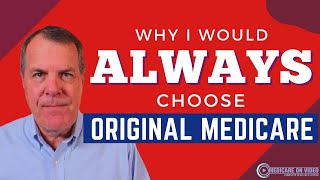 Why I Would Always Choose Original Medicare.