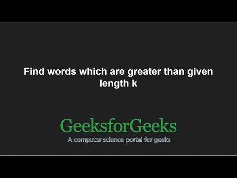 Find words which are greater than given length k | GeeksforGeeks