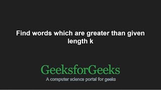 Find words which are greater than given length k | GeeksforGeeks