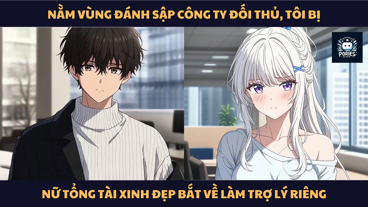 [FULL] NẰM VÙNG ĐÁNH SẬP CÔNG TY ĐỐI THỦ, TÔI BỊ NỮ TỔNG TÀI XINH ĐẸP BẮT VỀ LÀM TRỢ LÝ RIÊNG