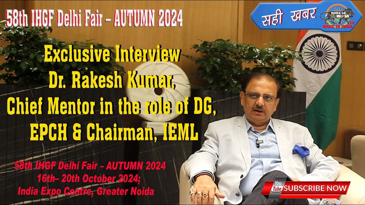 Exclusive Interview Dr. Rakesh Kumar, Chief Mentor in the role of DG, EPCH & Chairman, IEML