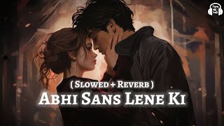 Abhi Saans Lene Ki Fursat Nahi Hai - Slowed & Reverb | Sonu Nigam | Alka Yagnik | Best Of 90s Songs