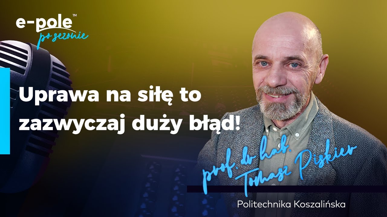 🎙️Uprawa na SIŁĘ to zazwyczaj duży błąd! Profesor Tomasz Piskier | e-pole
