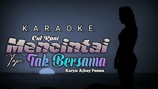 KARAOKE Mencintai Tapi Tak Bersama - CUT RANI (Original Music)