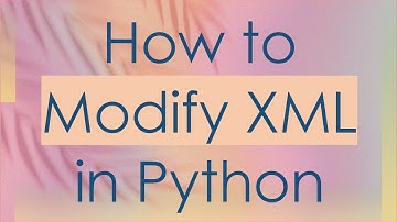 How to Modify XML in Python