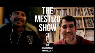 The Mestizo Show - Episode 7 w/ Controller 7 part 1