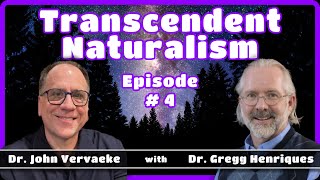 Ep 4 | Transcendent Naturalism w/ Gregg Henriques & John Vervaeke