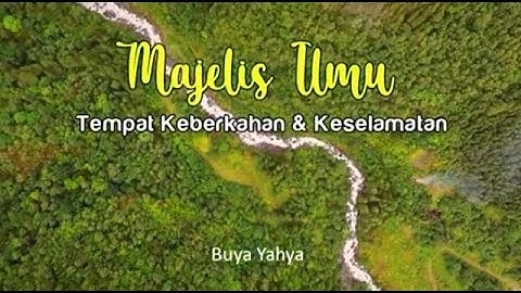 Majelis Ilmu Tempat Keberkahan & Keselamatan - Buya Yahya