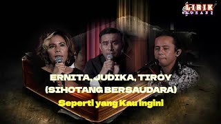 JUDIKA, ERIKA, TIROY sihotang bersaudara Seperti yang Kau ingini Re lirik