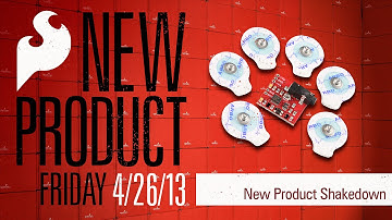 SparkFun 4-26-13 Product Showcase: New Product Shakedown