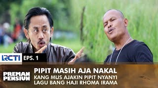 MASIH AJA NAKAL! Kang Mus Ajak Pipit Nyanyi Lagu Rhoma Irama | PREMAN PENSIUN 2 | EPS 1 (1/2)