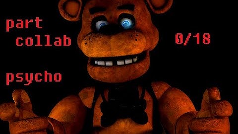 [C4D/D2/P3D/FNAF] collab part psycho 3/18 [Read Disc]