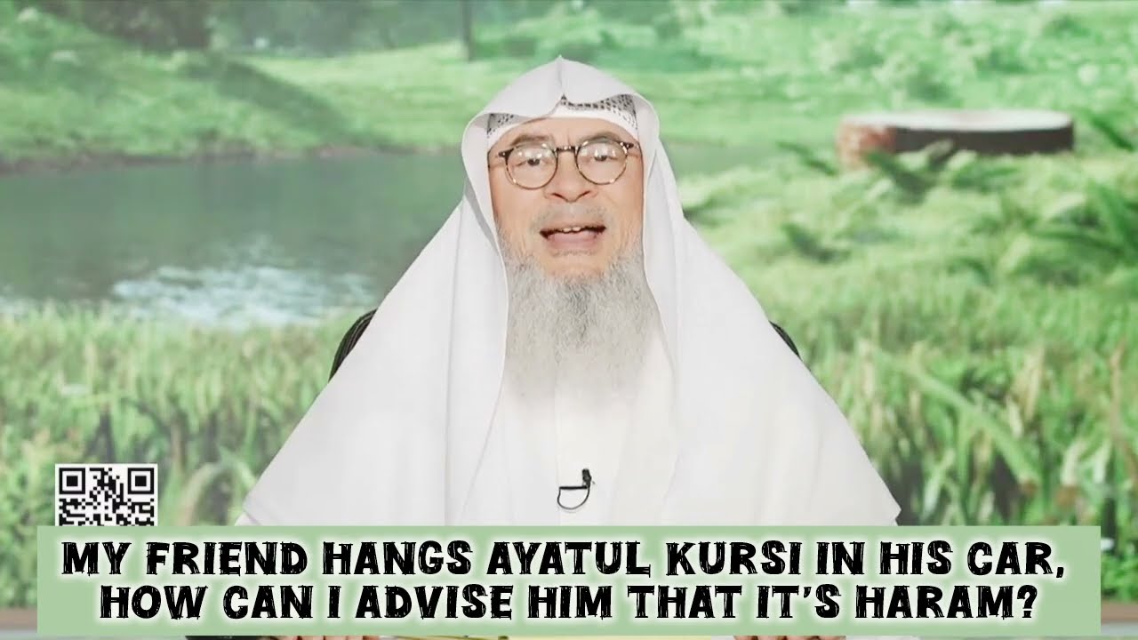 Friend hangs Ayat al Kursi in his car How 2 advice him its haram Minor / Major Shirk assim al hakeem