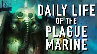 Daily Life of a Plague Marine Warhammer 40K Nurgle