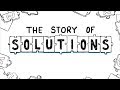 The story of solutions