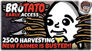 2,500 HARVESTING, New Farmer is BUSTED!! | NEW UPDATE | Brotato: Early Access