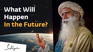 What Will Happen in the Future? | Sadhguru