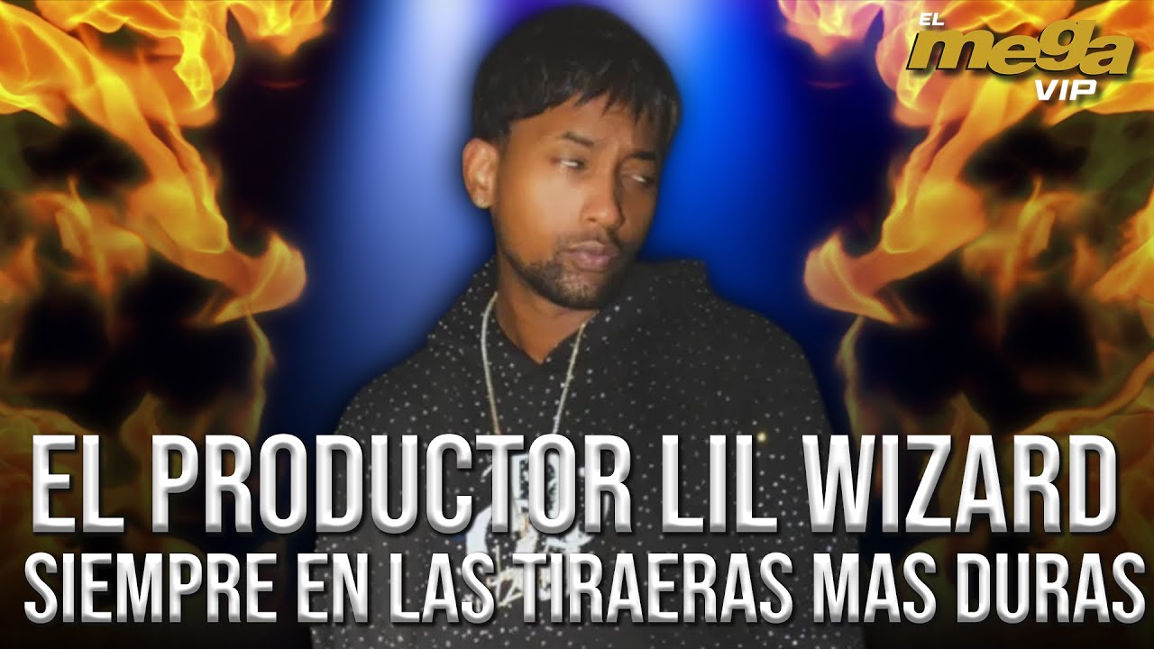 Lil Wizard El Productor Lil Wizard es el EPICENTRO de las MEJORES TIRAERAS - YouTube