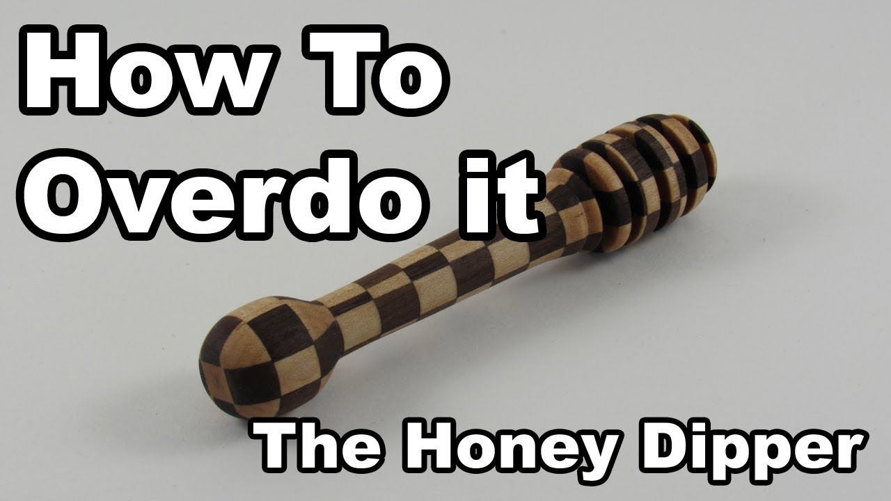 How To Overdo It The Honey Dipper YouTube