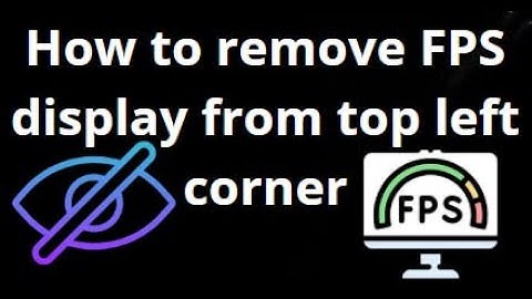 How to Remove FPS Display from the Top Left Corner of Your Monitor?