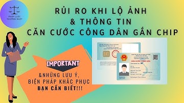 Rủi ro khi lộ ảnh và thông tin căn cước công dân (CMND/CCCD/CC) gắn chip | Pháp Luật Thường Nhật