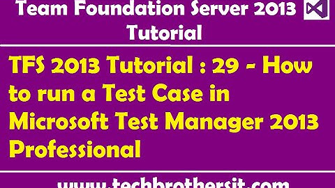TFS 2013 Tutorial : 29 - How to run a Test Case in Microsoft Test Manager 2013 Professional