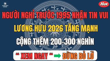Người Nghỉ Trước 1995 Nhận Tin Vui Lương Hưu 2026 – Tăng Mạnh + Cộng Thêm 200–300 Nghìn!