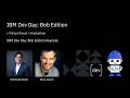 IBM Dev Day Bob Edition Keynote