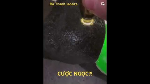 CƯỢC NGỌC?! Mọi người đọc bình luận để lưu ý nhé. Thanks cả nhà - clip sưu tầm bởi Hà Thanh Jadeite
