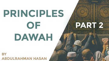 Part 2 | Principles Of Dawah | Ustadh AbdulRahman Hassan