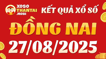 Xổ số Đồng Nai ngày 27 tháng 8 - XSDN - KQXSDN 27/8  - SXDN - Xổ số kiến thiết Đồng Nai hôm nay