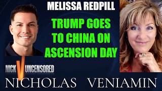 Melissa Redpill Discusses Trump Goes To China On Ascension Day with Nicholas Veniamin