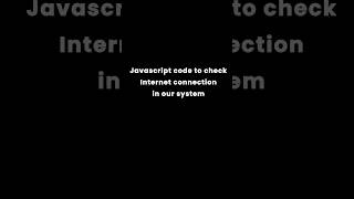 Check internet connection by JS code || #trendingshorts #trending #new #shorts #js