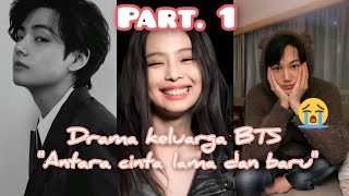 Part. 1 Drama keluarga BTS 'Antara cinta lama dan baru' 🥺