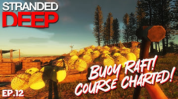 Buoy Raft Beginnings and a New Course Charted! | Stranded Deep EP12